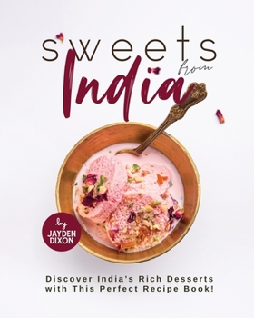 Paperback Sweets From India: Discover India's Rich Desserts with This Perfect Recipe Book! Book