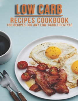 Paperback Low Carb Recipes Cookbook: 150 Recipes For Any Low-Carb Lifestyle Book
