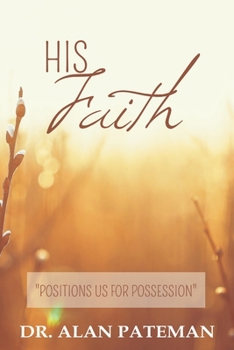 Paperback His Faith, Positions Us For Possession Book