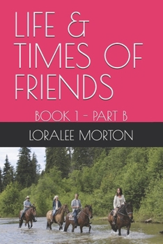 LIFE & TIMES OF FRIENDS: BOOK 1 - PART B