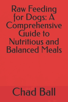 Paperback Raw Feeding for Dogs: A Comprehensive Guide to Nutritious and Balanced Meals Book