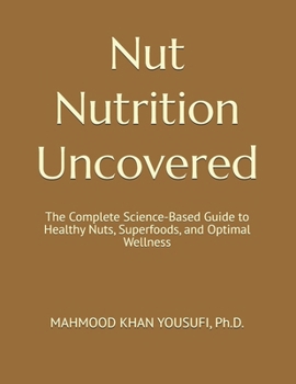 Paperback Nut Nutrition Uncovered: The Complete Science-Based Guide to Healthy Nuts, Superfoods, and Optimal Wellness Book