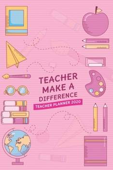 Teacher Make A Difference: Teacher Planner 2020 (2020 Weekly Planner)