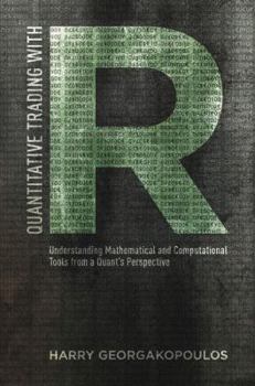 Hardcover Quantitative Trading with R: Understanding Mathematical and Computational Tools from a Quant's Perspective Book