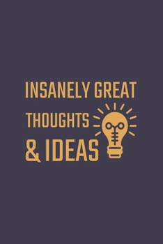 Insanely Great Thoughts & Ideas: Blank Notebook/Journal For Personal Use And Also Your Friend And Family