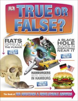Hardcover True or False?: The Book of Big Questions and Unbelievable Answers Book
