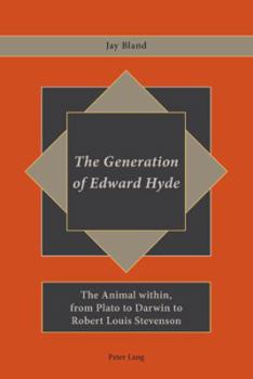 Paperback The Generation of Edward Hyde; The Animal within, from Plato to Darwin to Robert Louis Stevenson Book