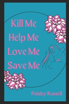 Paperback Kill Me, Help Me, Love Me, Save Me Book