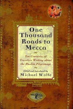 Hardcover One Thousand Roads to Mecca: Ten Centuries of Travelers Writing About the Muslim Pilgrimage Book