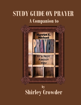 Paperback Study Guide on Prayer: Companion to Prayer: It's Not About You by Harriet E. Michael Book