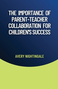 Paperback The Importance of Parent-Teacher Collaboration for Children's Success Book