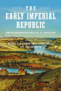 Hardcover The Early Imperial Republic: From the American Revolution to the U.S.-Mexican War Book