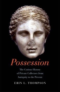 Hardcover Possession: The Curious History of Private Collectors from Antiquity to the Present Book
