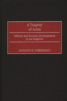 Hardcover A Tragedy of Arms: Military and Security Developments in the Maghreb Book