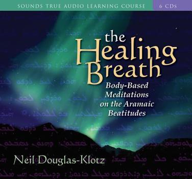 Audio CD The Healing Breath: Body-Based Meditations on the Aramaic Beatitudes [With Study Guide] Book