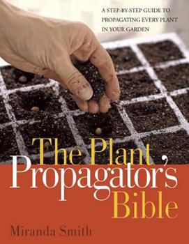 Paperback Plant Propagator's Bible: A Step-By-Step Guide to Propagating Every Plant in Your Garden Book