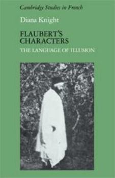 Flaubert's Characters: The Language of Illusion - Book  of the Cambridge Studies in French