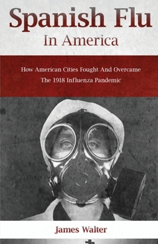 Paperback Spanish Flu in America: How American Cities Fought and Overcame the 1918 Influenza Pandemic Book