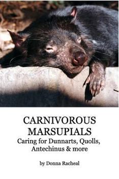 Paperback Carnivorous Marsupials - Caring for: a guide to keeping Dunnarts, Quolls, Antechinus & more Book