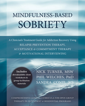 Paperback Mindfulness-Based Sobriety: A Clinician's Treatment Guide for Addiction Recovery Using Relapse Prevention Therapy, Acceptance & Commitment Therapy Book