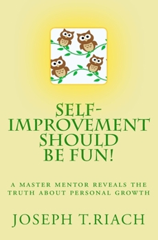 Paperback Self-Improvement Should Be Fun!: A Master Mentor Reveals The Truth About Personal Growth Book