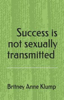 Paperback Success Is Not Sexually Transmitted. Book