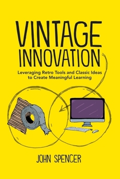 Paperback Vintage Innovation: Leveraging Retro Tools and Classic Ideas to Design Deeper Learning Experiences Book