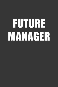 Paperback Future Manager Notebook: Lined Journal, 120 Pages, 6 x 9, Affordable Gift For Student, Future Dream Job Journal Matte Finish Book