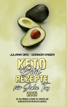 Keto-Diät-Rezepte Für Jeden Tag 2021: Ihr Vollständiger Leitfaden Mit Einfachen Und Schnellen Rezepten Für Den Keto-Lebensstil (Keto Diet Everyday Recipes 2021) (German Version)
