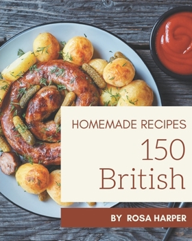 Paperback 150 Homemade British Recipes: A Must-have British Cookbook for Everyone Book