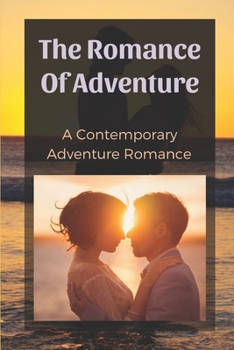 Paperback The Romance Of Adventure: A Contemporary Adventure Romance: Classic Books Book