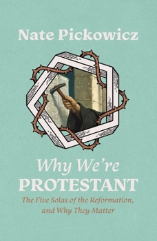 Paperback Why We're Protestant: The Five Solas of the Reformation, and Why They Matter Book
