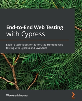 Paperback End-to-End Web Testing with Cypress: Explore techniques for automated frontend web testing with Cypress and JavaScript Book