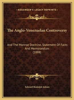 The Anglo-Venezuelan Controversy: And The Monroe Doctrine, Statement Of Facts And Memorandum