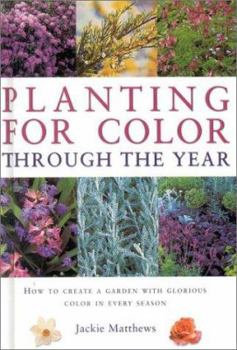 Hardcover Planting for Color Through the Year: How to Create a Garden with Glorious Color in Every Season Book