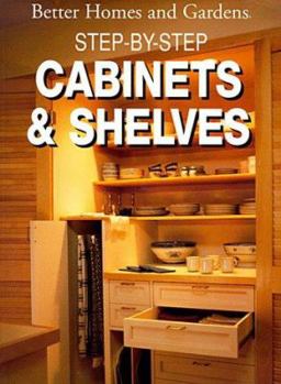 Paperback Better Homes and Gardens Step-By-Step Cabinets and Shelves Book