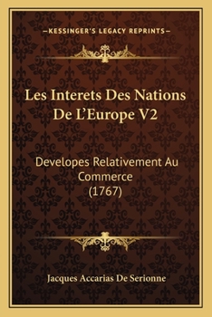 Paperback Les Interets Des Nations De L'Europe V2: Developes Relativement Au Commerce (1767) [French] Book