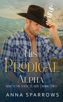 His Prodigal Alpha: An Omegaverse Shifter Mpreg Romance - Book #2 of the Shifters Sanctuary