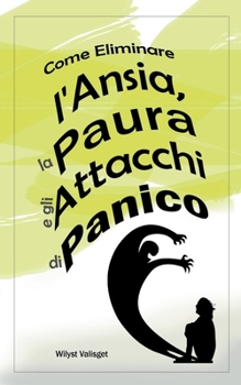 Paperback Come Eliminare l'Ansia, la Paura e gli Attacchi di Panico [Italian] Book