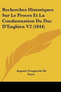 Paperback Recherches Historiques Sur Le Proces Et La Condamnation Du Duc D'Enghien V2 (1844) [French] Book