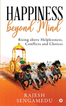 Paperback Happiness beyond Mind: Rising above Helplessness, Conflicts and Choices Book