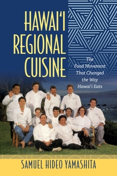 Hawai'i Regional Cuisine: The Food Movement That Changed the Way Hawai'i Eats - Book  of the Food in Asia and the Pacific