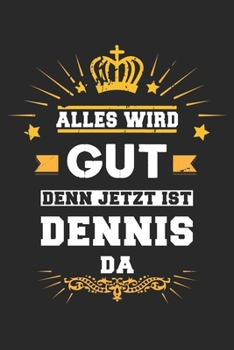 Paperback Alles wird gut denn jetzt ist Dennis da: Notizbuch gepunktet DIN A5 - 120 Seiten f?r Notizen, Zeichnungen, Formeln - Organizer Schreibheft Planer Tage [German] Book