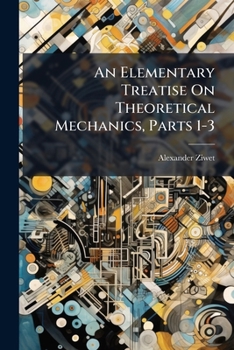 An Elementary Treatise on Theoretical Mechanics, Parts 1-3