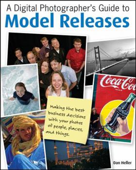 Paperback A Digital Photographer's Guide to Model Releases: Making the Best Business Decisions with Your Photos of People, Places and Things Book