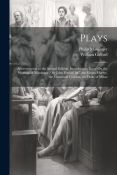 Paperback Plays: Advertisement to the Second Edition. Introduction; Essay On the Writings of Massinger / by John Ferriar, &c. the Virgi Book