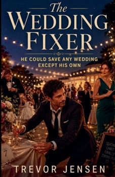 The Wedding Fixer: He Could Save Any Wedding Except His Own