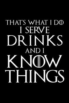 Paperback I Serve Drinks And I Know Things: Funny Bartender Quotes Gift That's What I Do I Serve Drinks And I Know Things Notebook Novelty Blank Lined Travel Jo Book