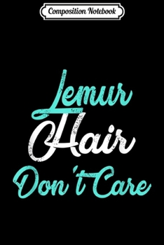 Composition Notebook: LEMUR Hair Don't Care LEMUR  Journal/Notebook Blank Lined Ruled 6x9 100 Pages