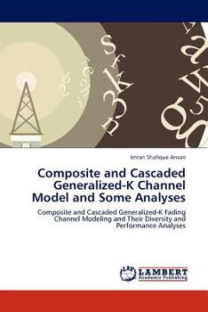 Paperback Composite and Cascaded Generalized-K Channel Model and Some Analyses Book